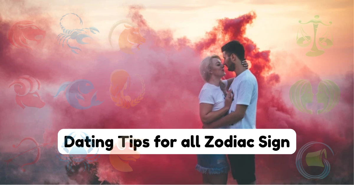 Dating Tips for all Zodiac Sign