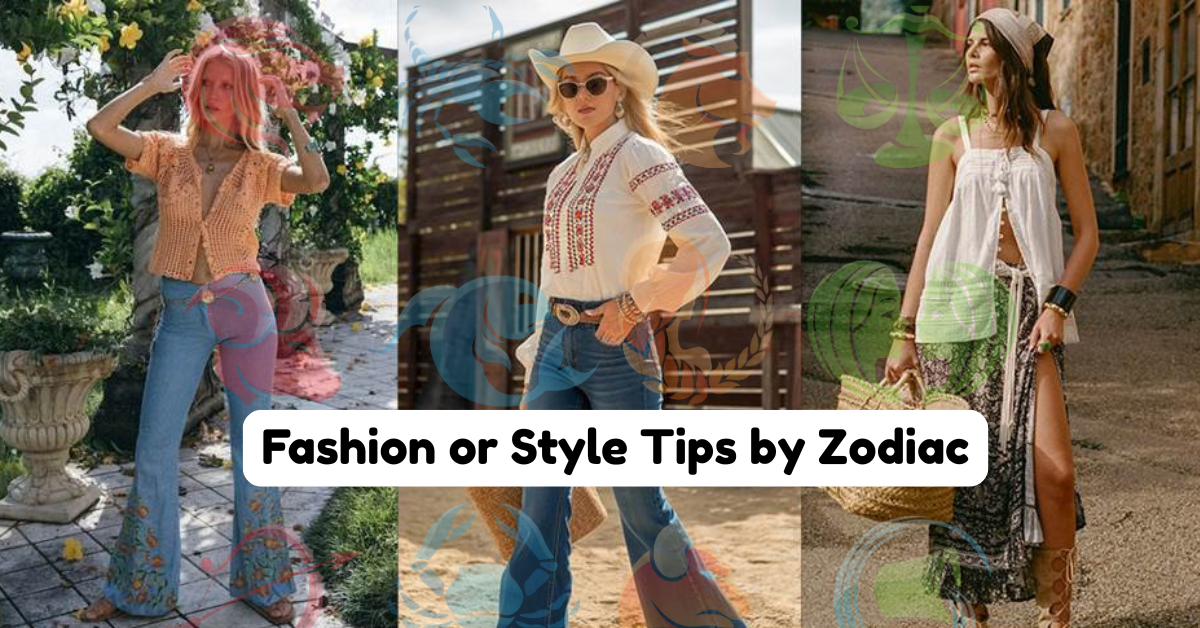 Fashion or Style Tips by Zodiac: What the Stars Say About Your Wardrobe