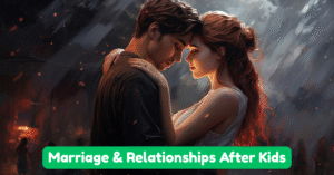 Marriage & Relationships After Kids