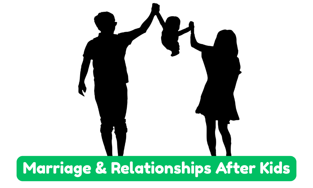 Marriage & Relationships After Kids