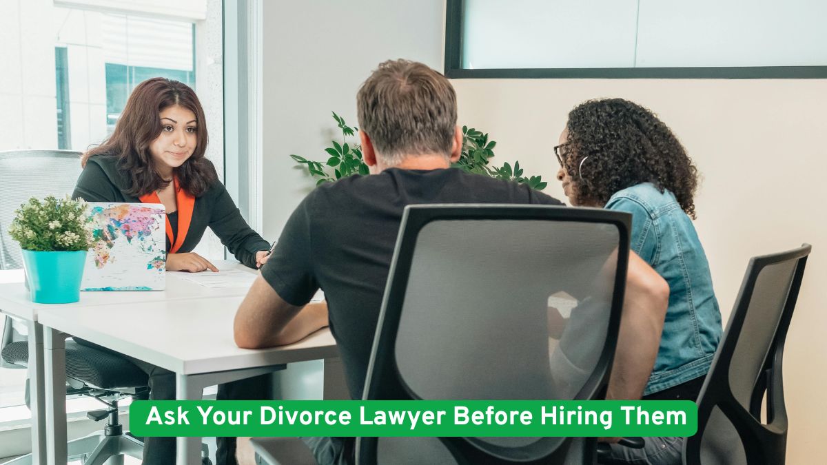 What to Ask Your Divorce Lawyer Before Hiring Them
