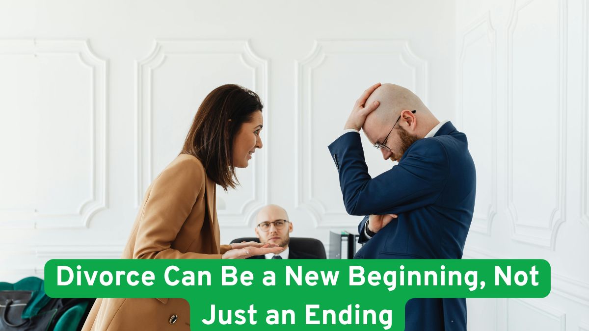 Why Divorce Can Be a New Beginning, Not Just an Ending